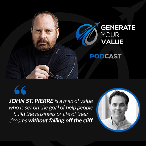 Generate Your Value | John St. Pierre | Hundred Million Dollar: