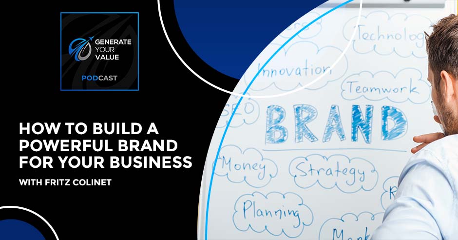 Generate Your Value | Fritz Colinet | Build A Powerful Brand