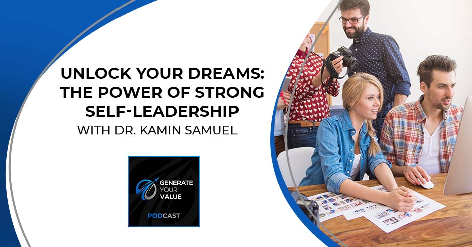 Generate Your Value | Dr. Kamin Samuel | Self-Leadership